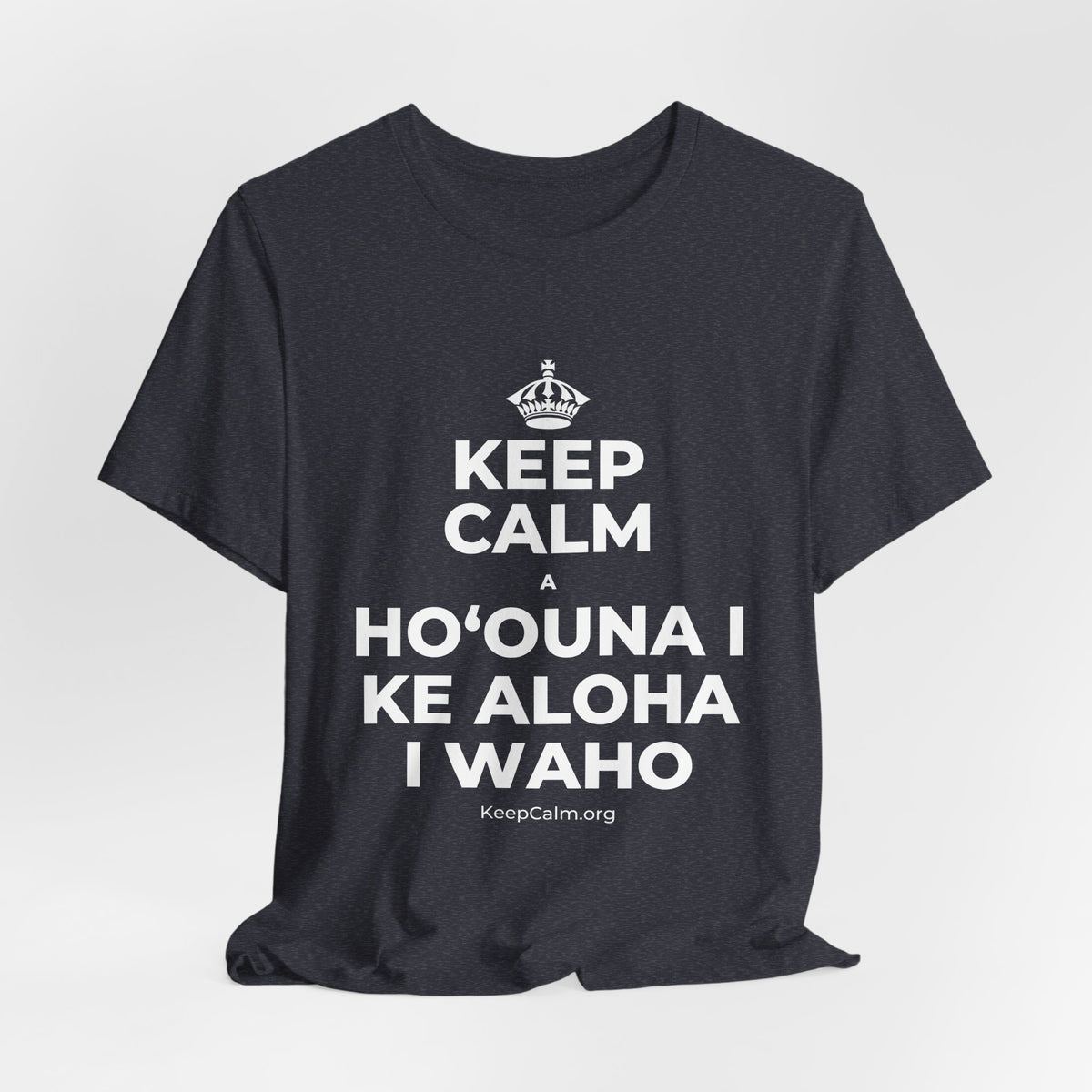 KEEP CALM A HOʻOUNA I KE ALOHA I WAHO T-Shirt (White–Asphalt)