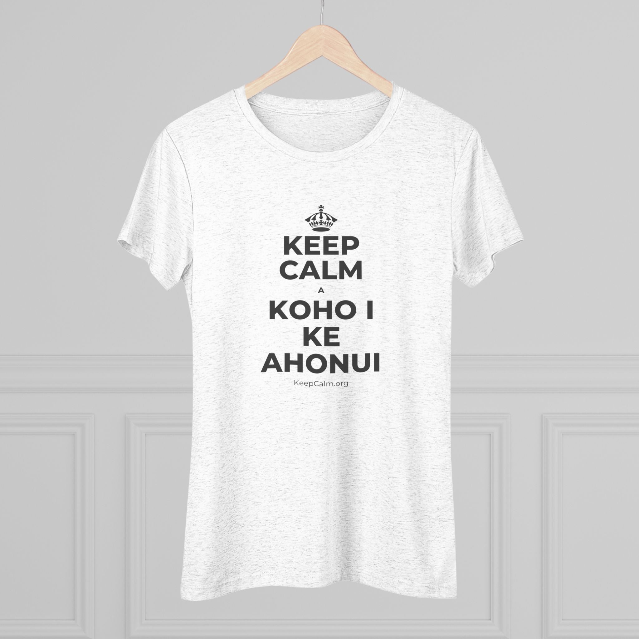 KEEP CALM A KOHO I KE AHONUI Women's Tri-Blend Tee