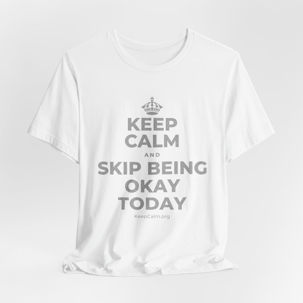 KEEP CALM AND SKIP BEING OKAY TODAY T-Shirt (White–Asphalt)