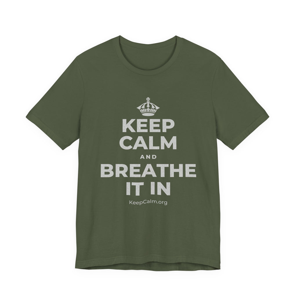 KEEP CALM AND BREATHE IT IN T-Shirt (Military Green–Autumn)