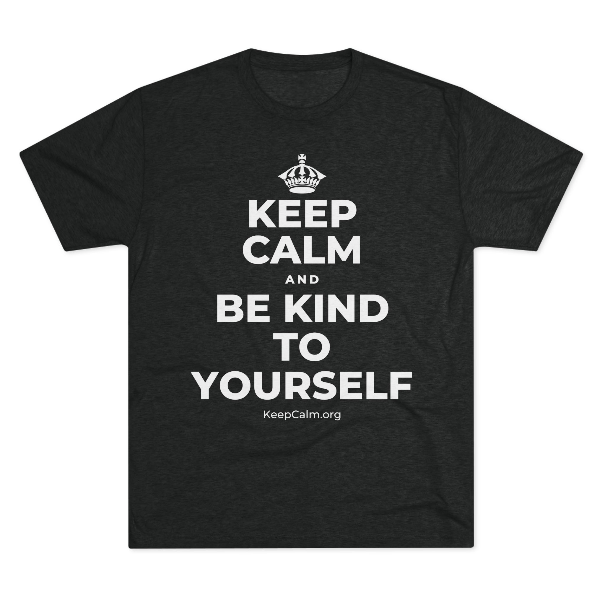 KEEP CALM AND BE KIND TO YOURSELF Tri-Blend Tee