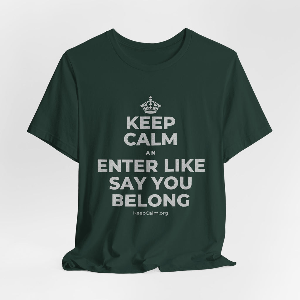 KEEP CALM AN ENTER LIKE SAY YOU BELONG T-Shirt (White–Asphalt)