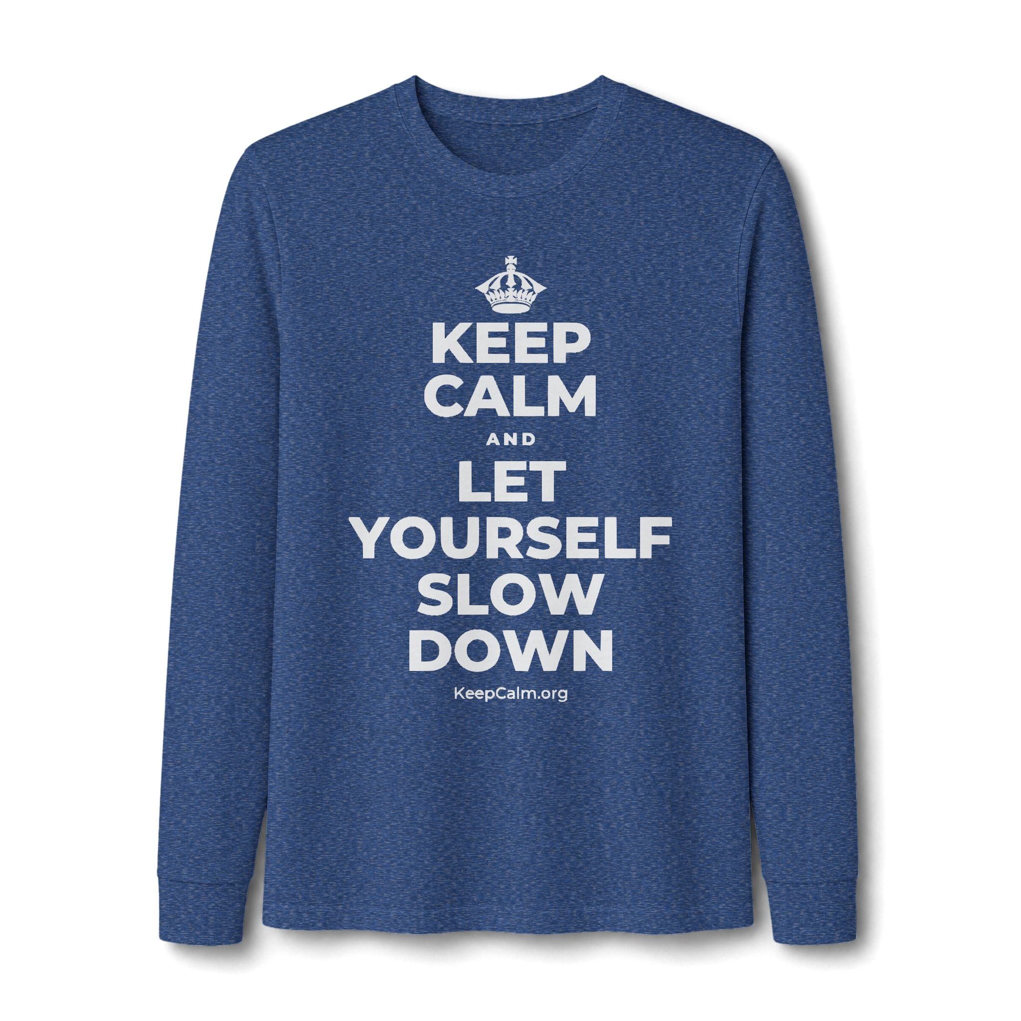 KEEP CALM AND LET YOURSELF SLOW DOWN Long Sleeve Tee