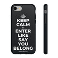 KEEP CALM AN ENTER LIKE SAY YOU BELONG Phone Case (Dark)