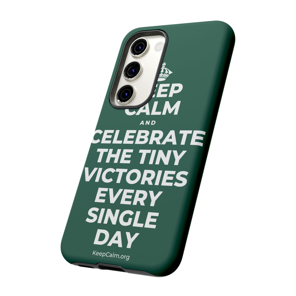 KEEP CALM AND CELEBRATE THE TINY VICTORIES EVERY SINGLE DAY Phone Case