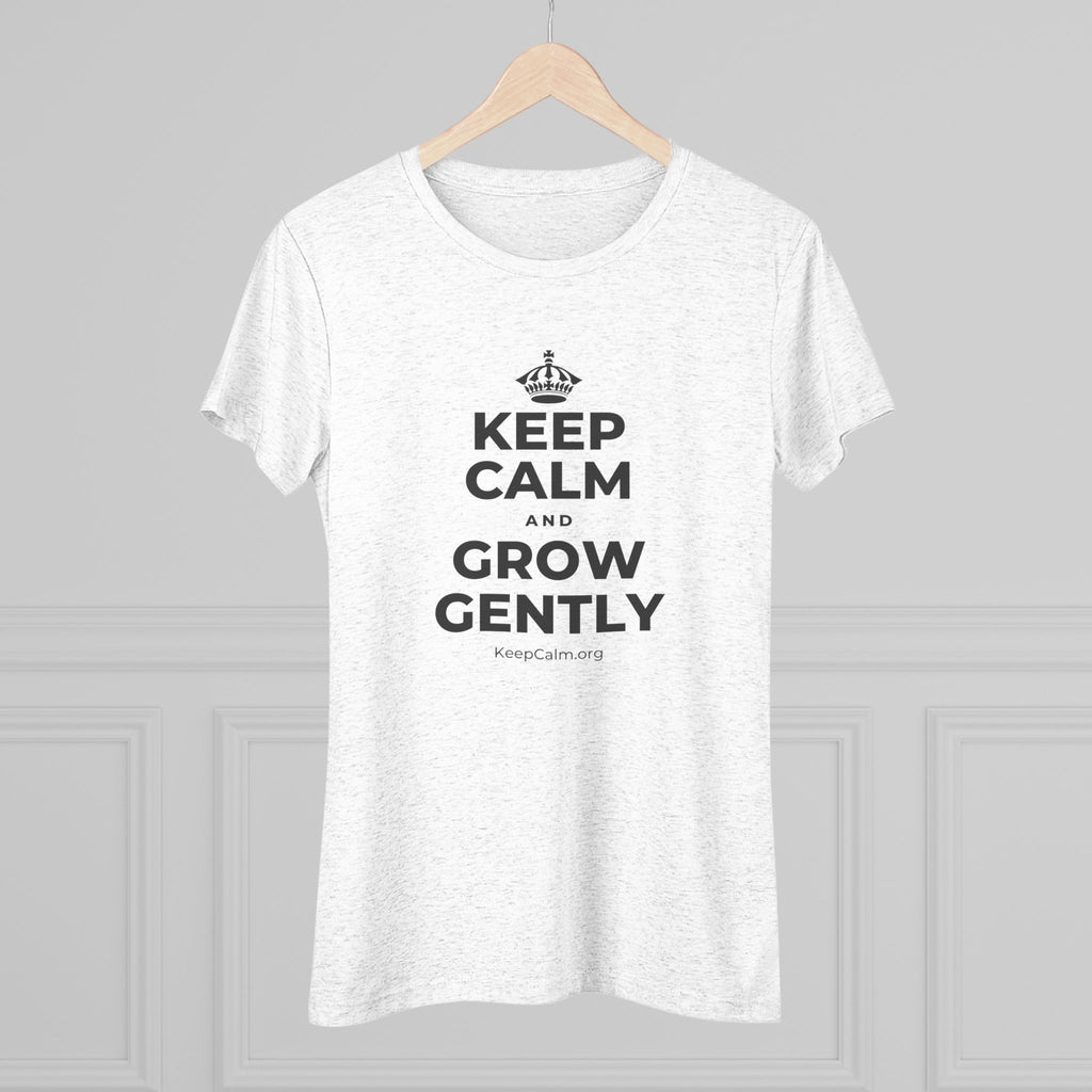 KEEP CALM AND GROW GENTLY Women's Tri-Blend Tee