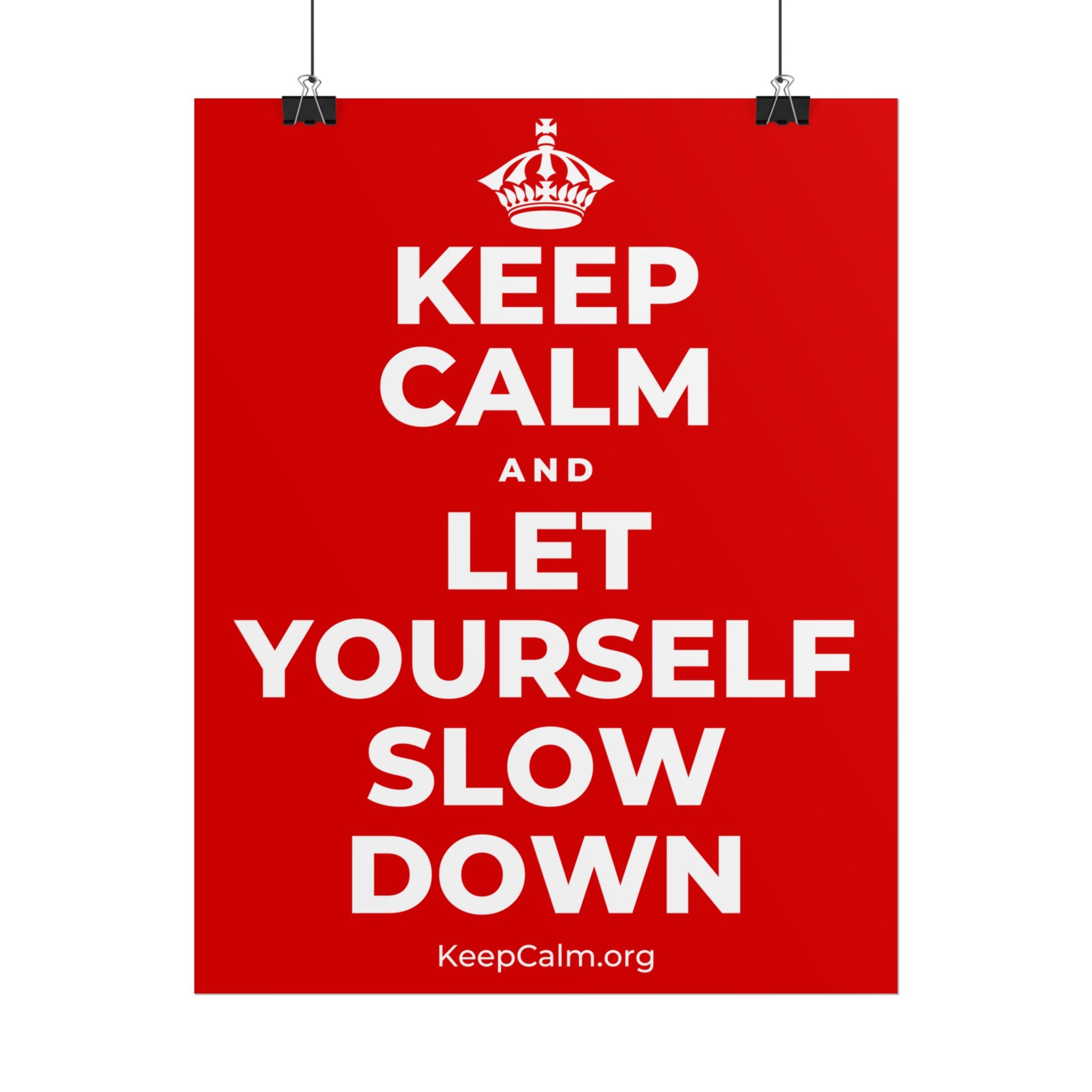 KEEP CALM AND LET YOURSELF SLOW DOWN Poster