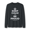 KEEP CALM AND BE PROUD Long Sleeve Tee
