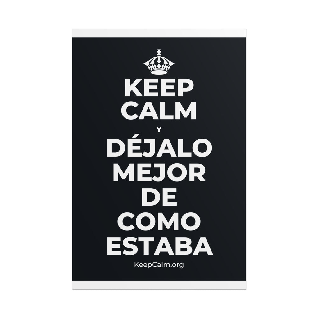 KEEP CALM Y DÉJALO MEJOR DE COMO ESTABA Poster (Dark)