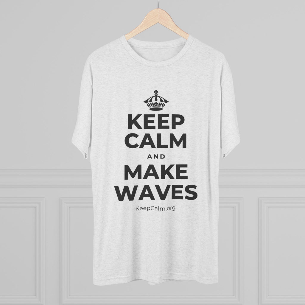KEEP CALM AND MAKE WAVES Tri-Blend Tee