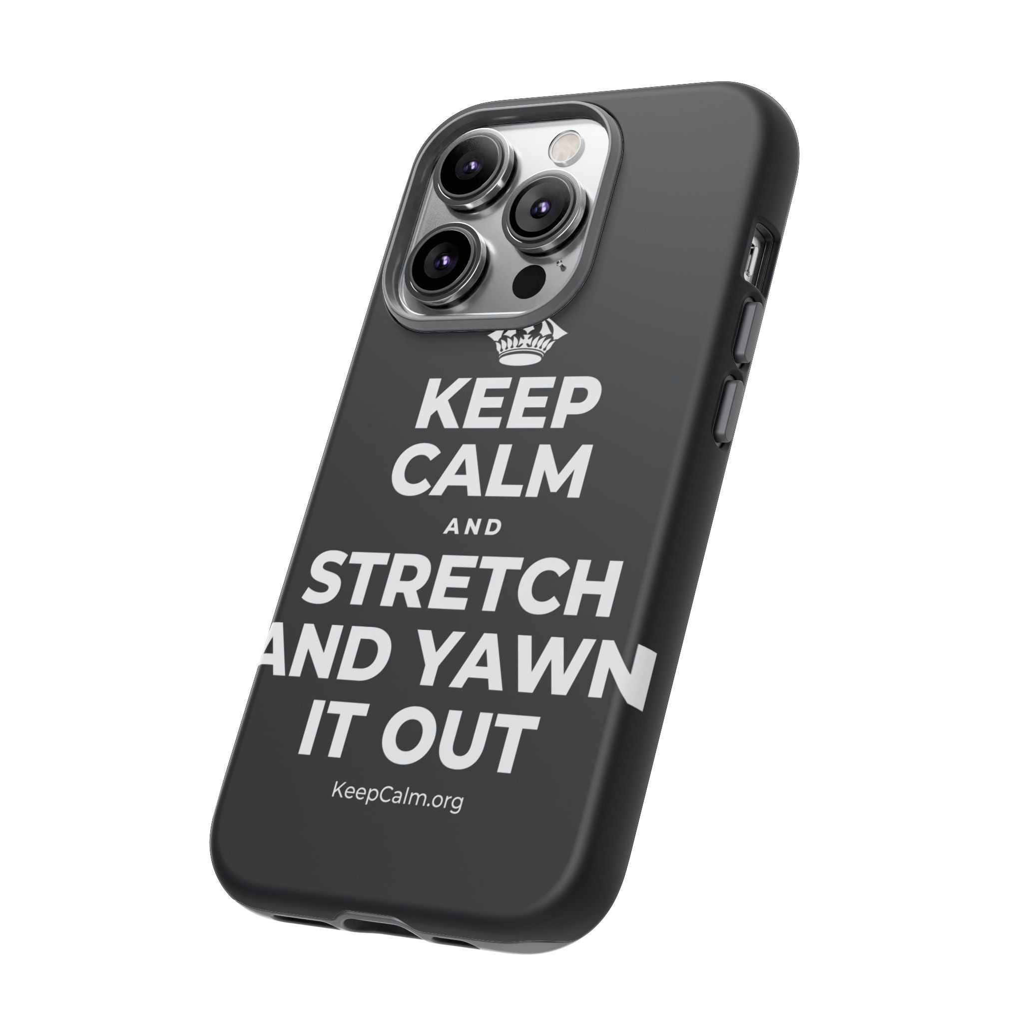 KEEP CALM AND STRETCH AND YAWN IT OUT Phone Case (Dark)