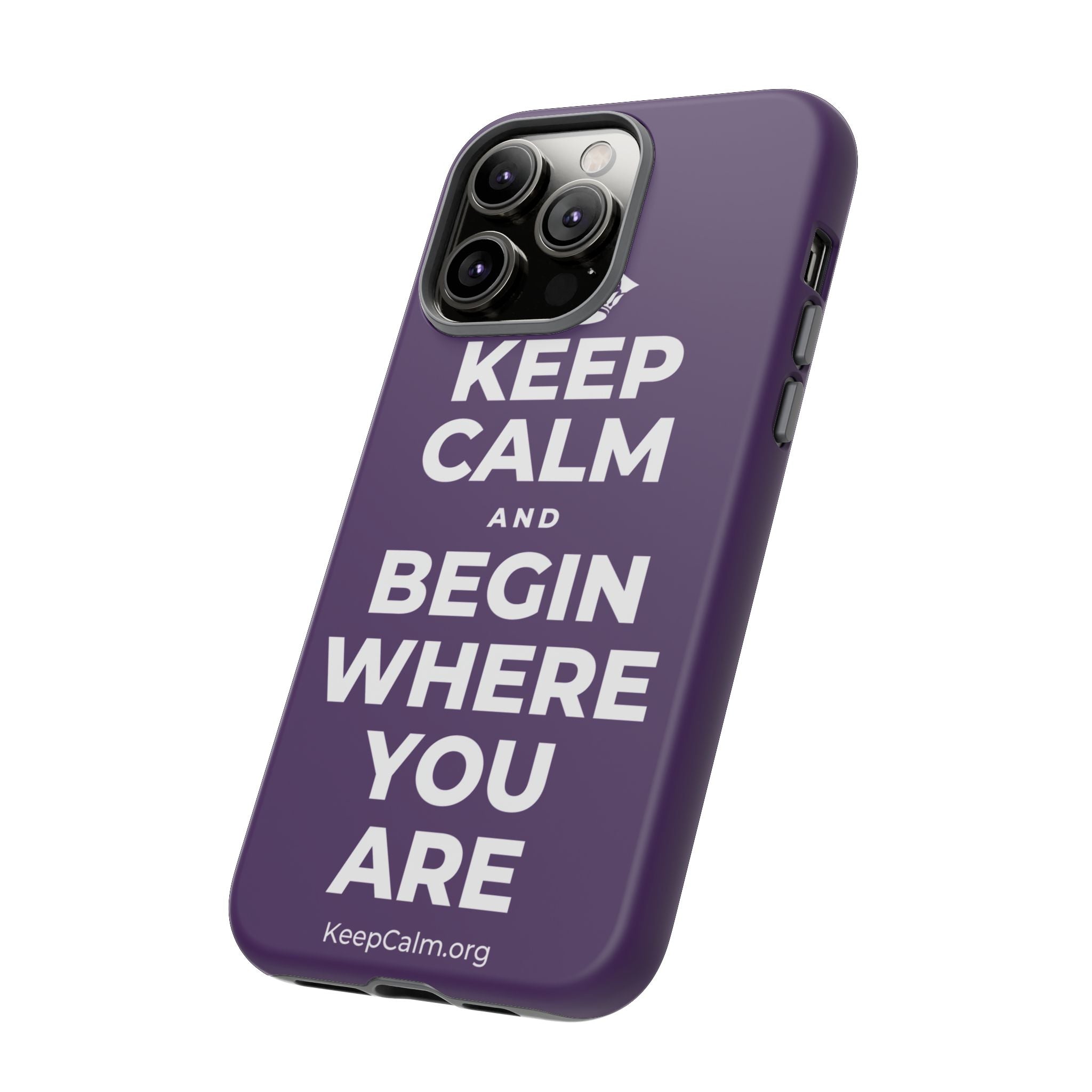 KEEP CALM AND BEGIN WHERE YOU ARE Phone Case