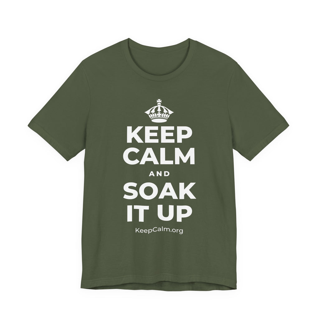 KEEP CALM AND SOAK IT UP T-Shirt (Military Green–Autumn)