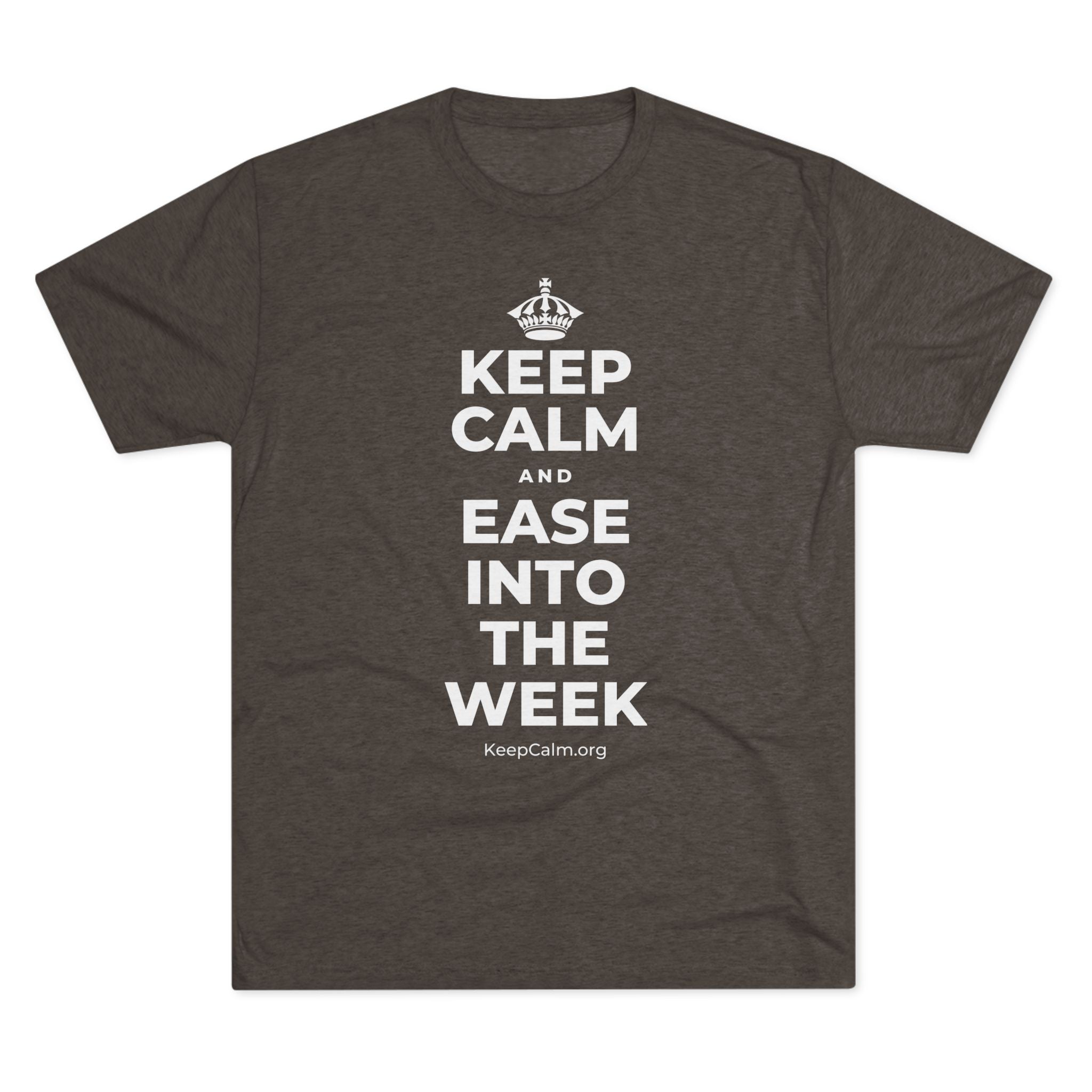 KEEP CALM AND EASE INTO THE WEEK Tri-Blend Tee