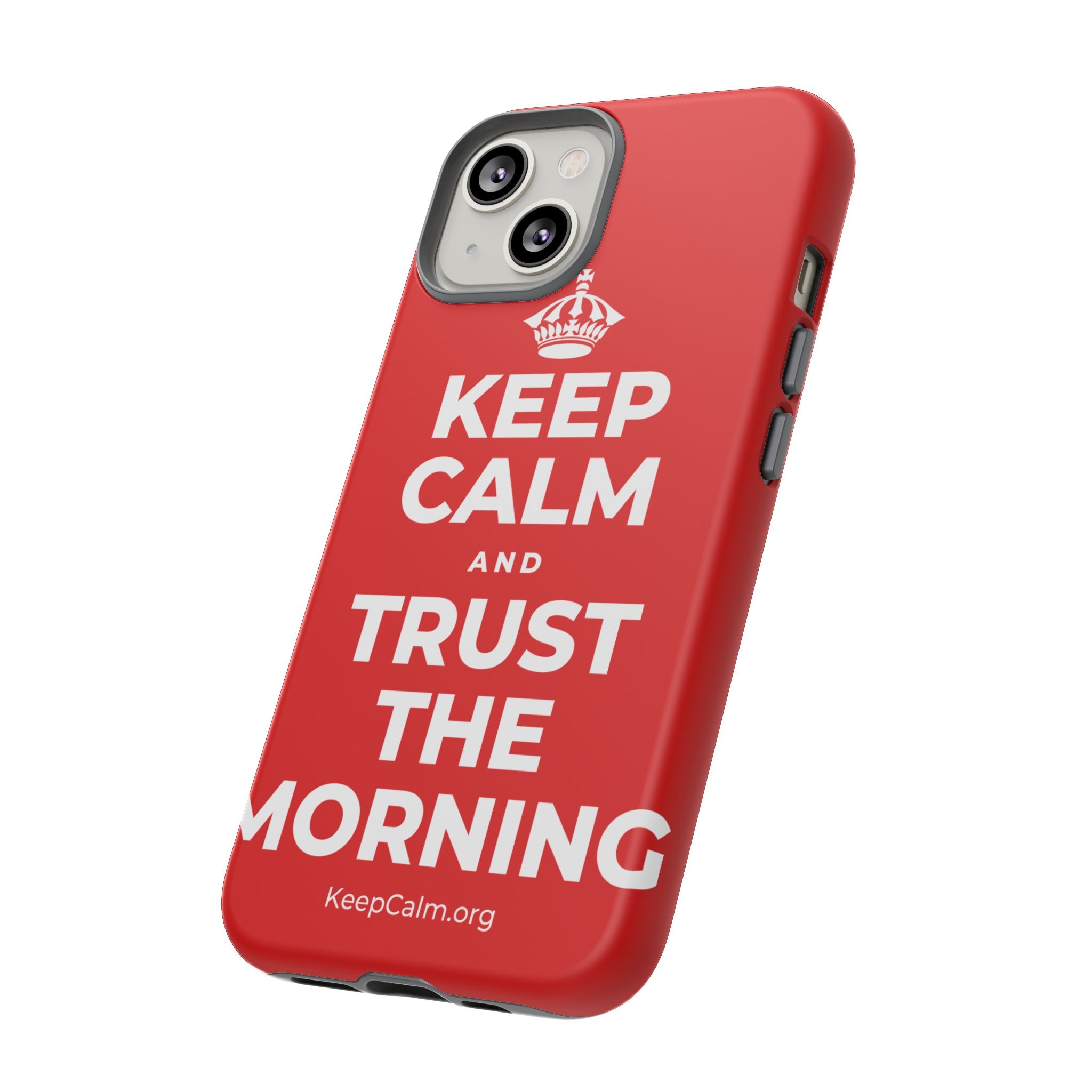 KEEP CALM AND TRUST THE MORNING Phone Case