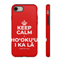KEEP CALM A HOʻOKUʻU I KA LĀ Phone Case