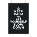 KEEP CALM AND LET YOURSELF SLOW DOWN Satin Poster (Dark)