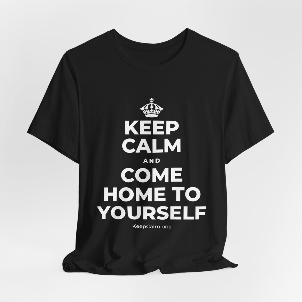 KEEP CALM AND COME HOME TO YOURSELF T-Shirt (White–Asphalt)