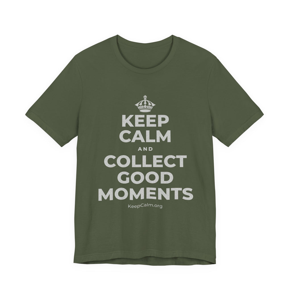 KEEP CALM AND COLLECT GOOD MOMENTS T-Shirt (Military Green–Autumn)