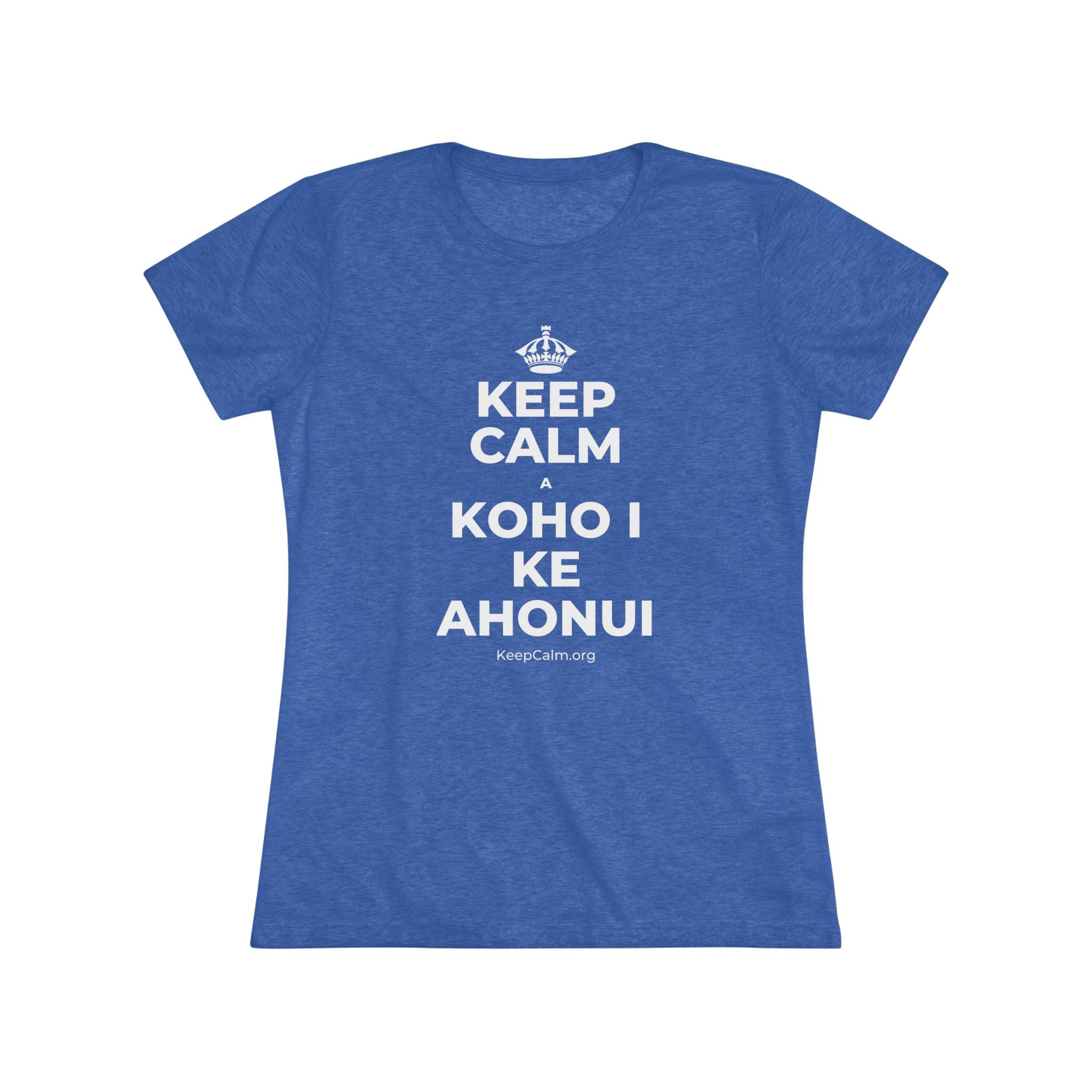 KEEP CALM A KOHO I KE AHONUI Women's Tri-Blend Tee