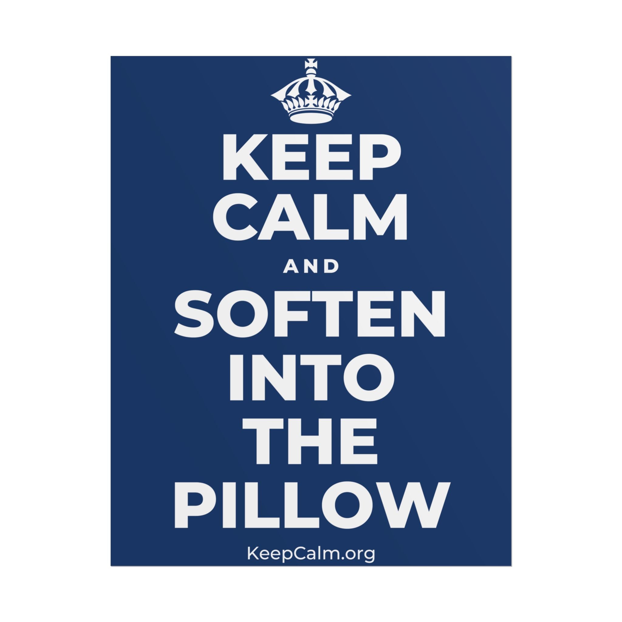 KEEP CALM AND SOFTEN INTO THE PILLOW Poster