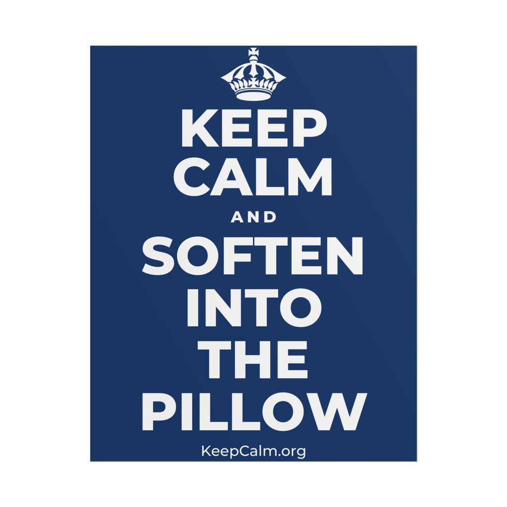 KEEP CALM AND SOFTEN INTO THE PILLOW Poster