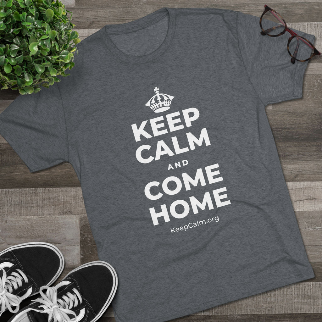 KEEP CALM AND COME HOME Tri-Blend Tee