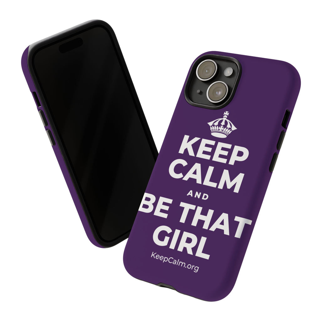 KEEP CALM AND BE THAT GIRL Phone Case