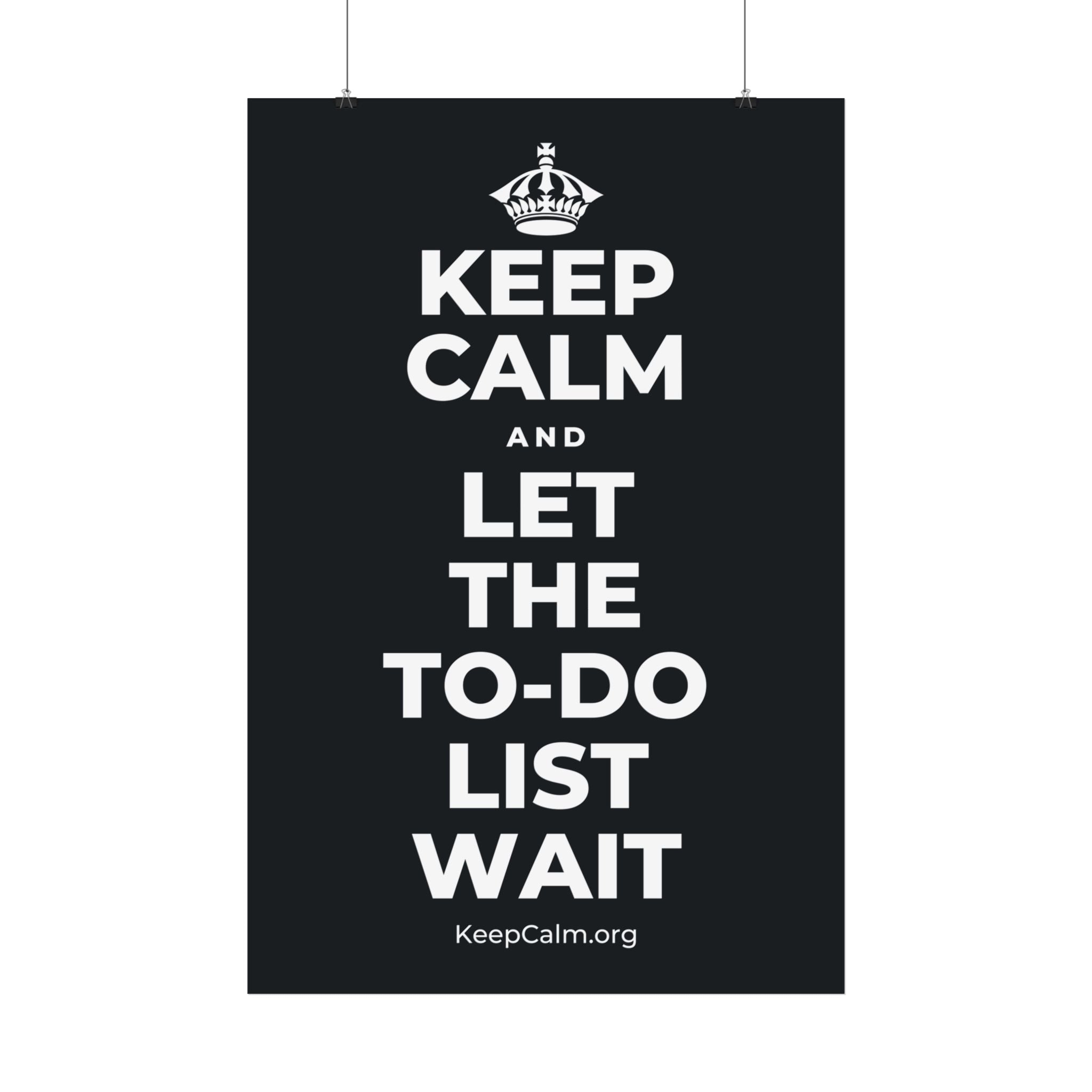 KEEP CALM AND LET THE TO-DO LIST WAIT Satin Poster (Dark)