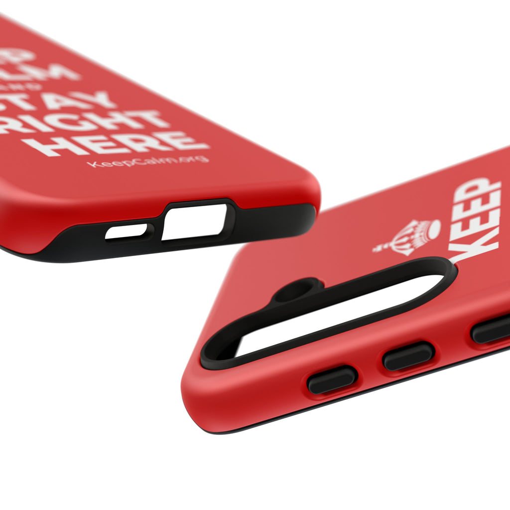 KEEP CALM AND STAY RIGHT HERE Phone Case