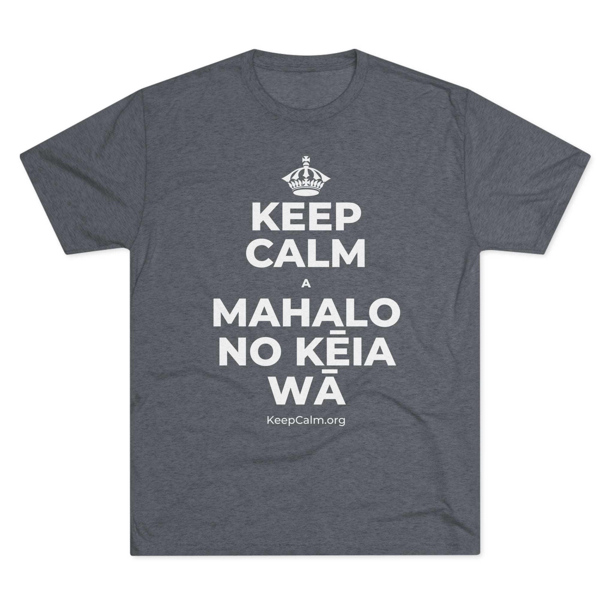 KEEP CALM A MAHALO NO KĒIA WĀ Tri-Blend Tee