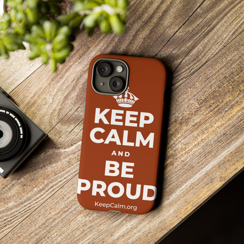 KEEP CALM AND BE PROUD Phone Case