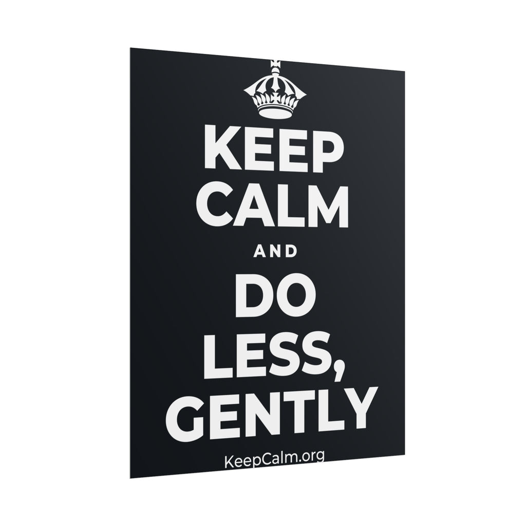 KEEP CALM AND DO LESS, GENTLY Poster (Dark)