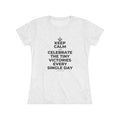 KEEP CALM AND CELEBRATE THE TINY VICTORIES EVERY SINGLE DAY Women's Tri-Blend Tee