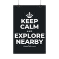 KEEP CALM AND EXPLORE NEARBY Satin Poster (Dark)