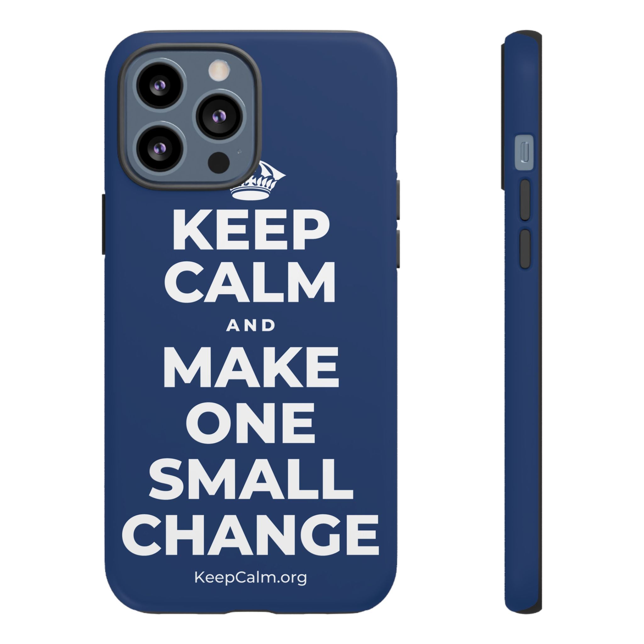 KEEP CALM AND MAKE ONE SMALL CHANGE Phone Case