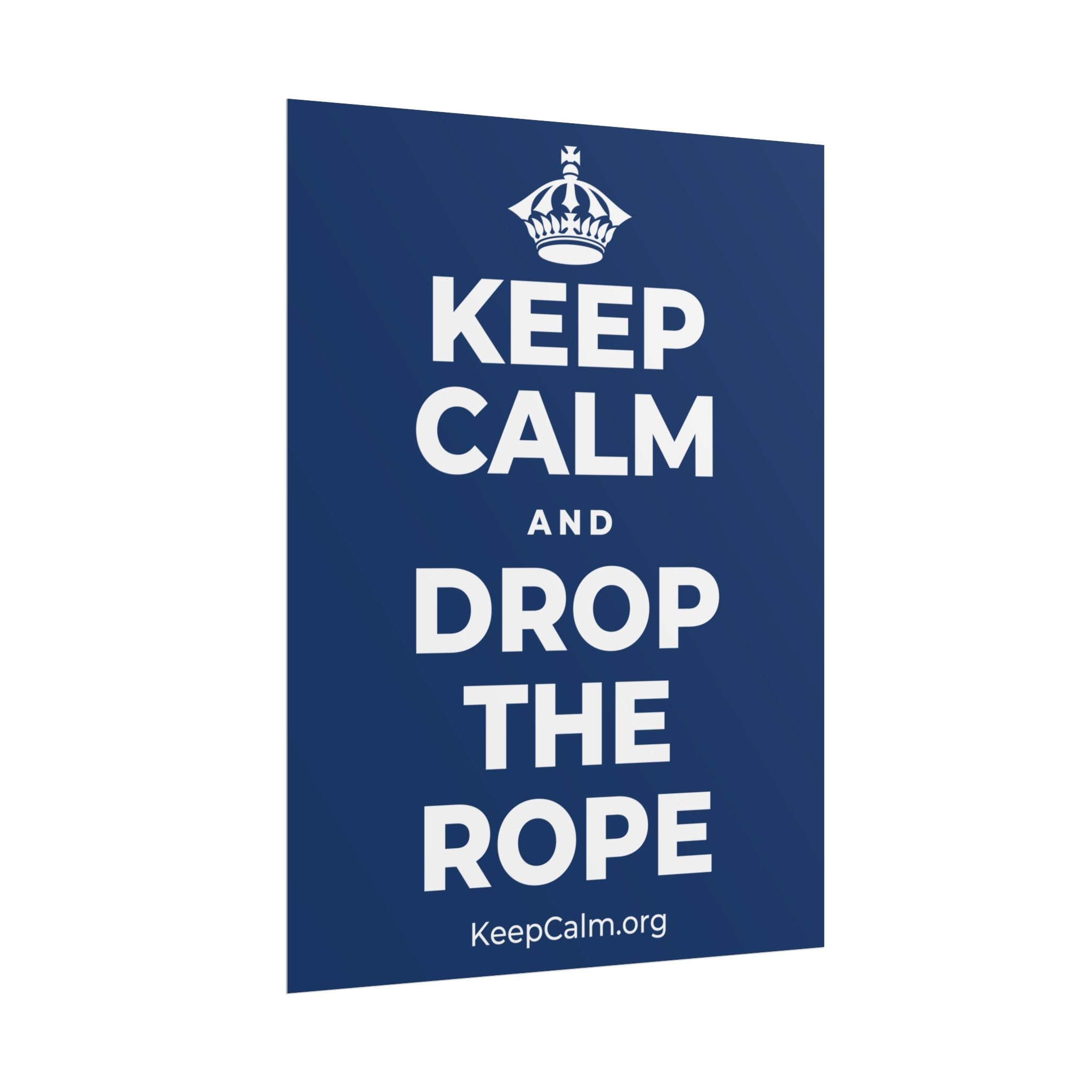 KEEP CALM AND DROP THE ROPE Poster