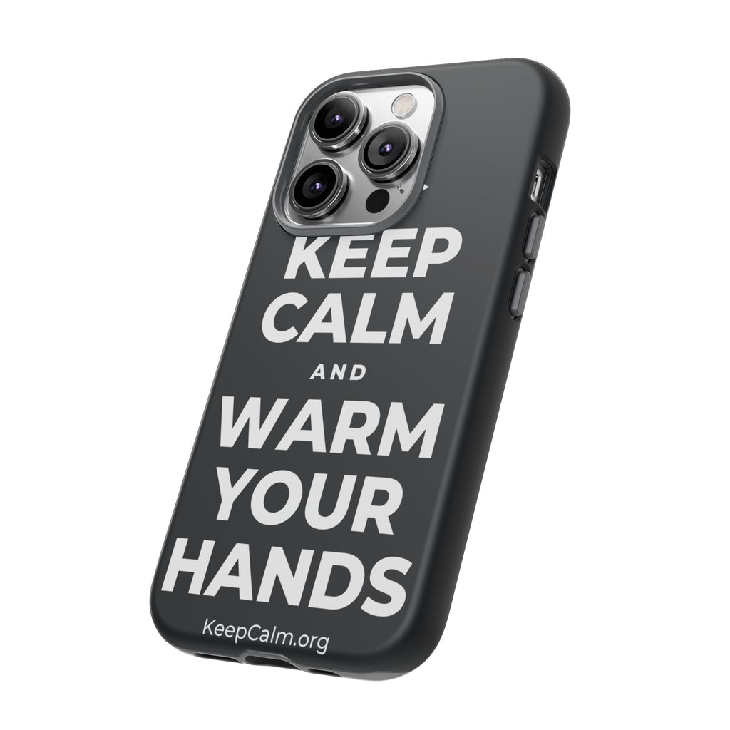 KEEP CALM AND WARM YOUR HANDS Phone Case (Dark)