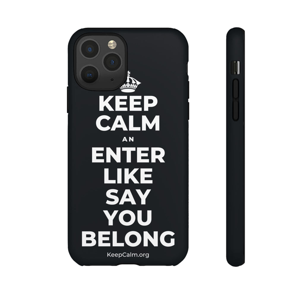 KEEP CALM AN ENTER LIKE SAY YOU BELONG Phone Case (Dark)