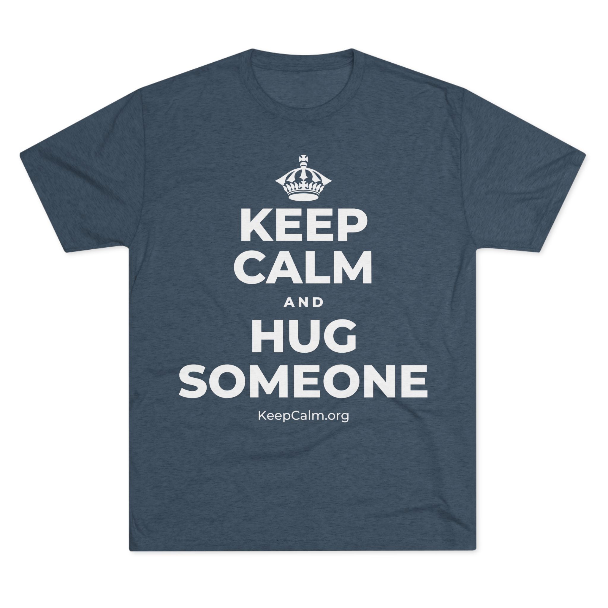 KEEP CALM AND HUG SOMEONE Tri-Blend Tee