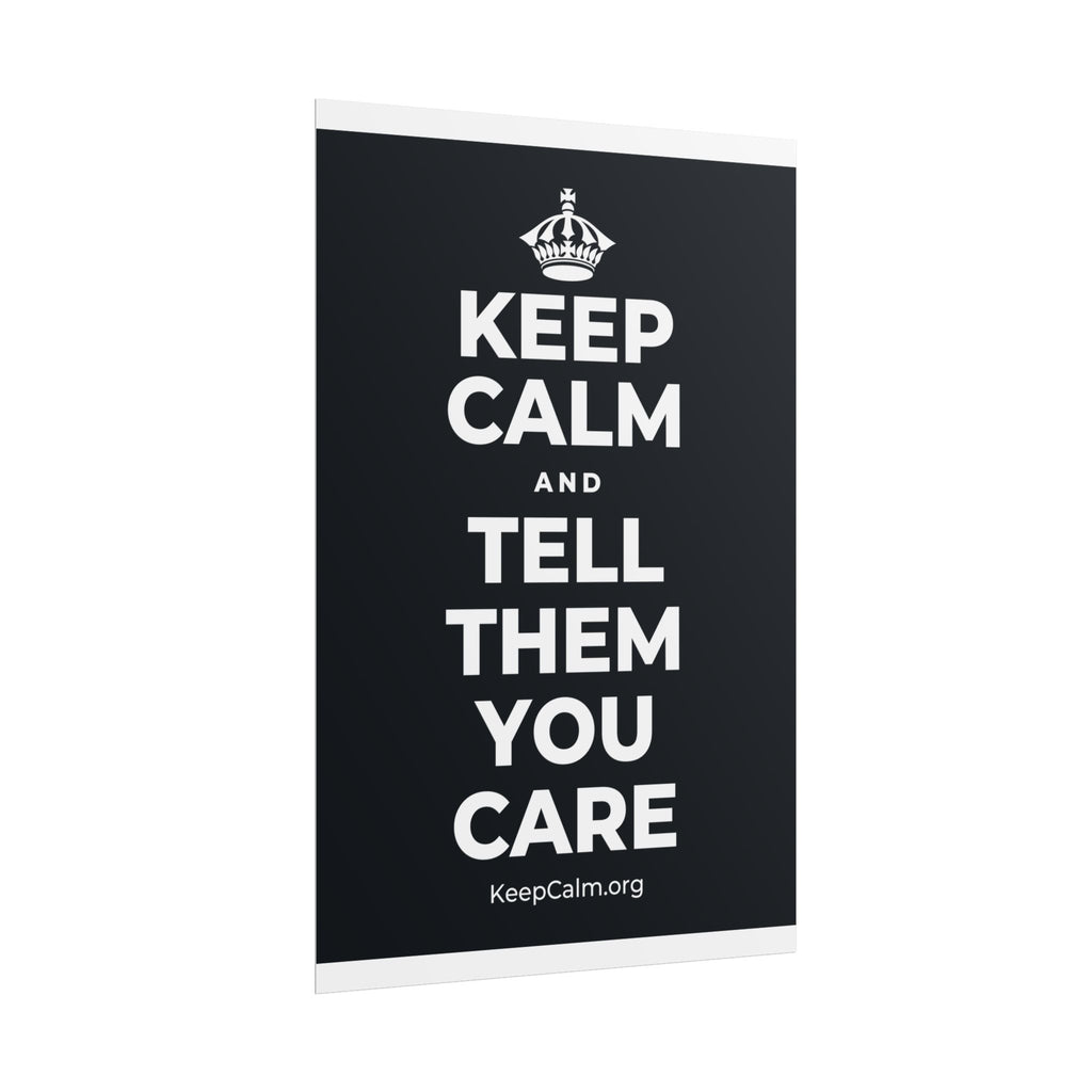 KEEP CALM AND TELL THEM YOU CARE Poster (Dark)