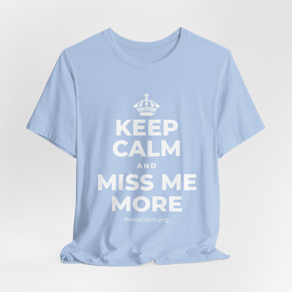 KEEP CALM AND MISS ME MORE T-Shirt (Baby Blue–Silver)