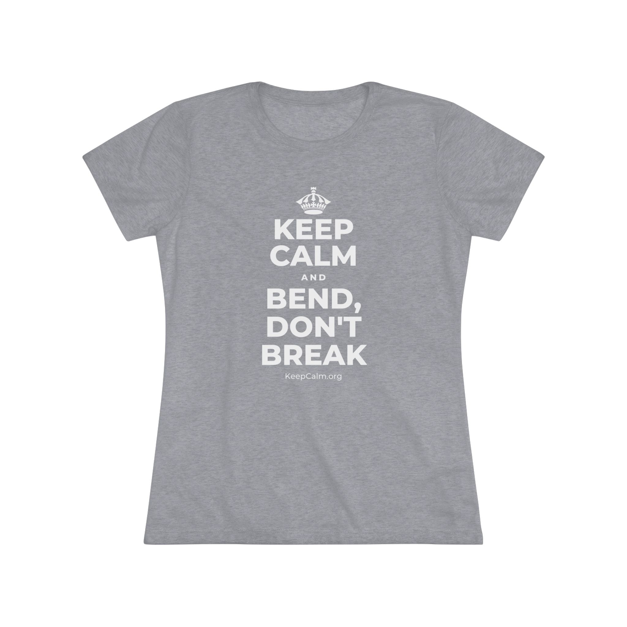 KEEP CALM AND BEND, DON'T BREAK Women's Tri-Blend Tee