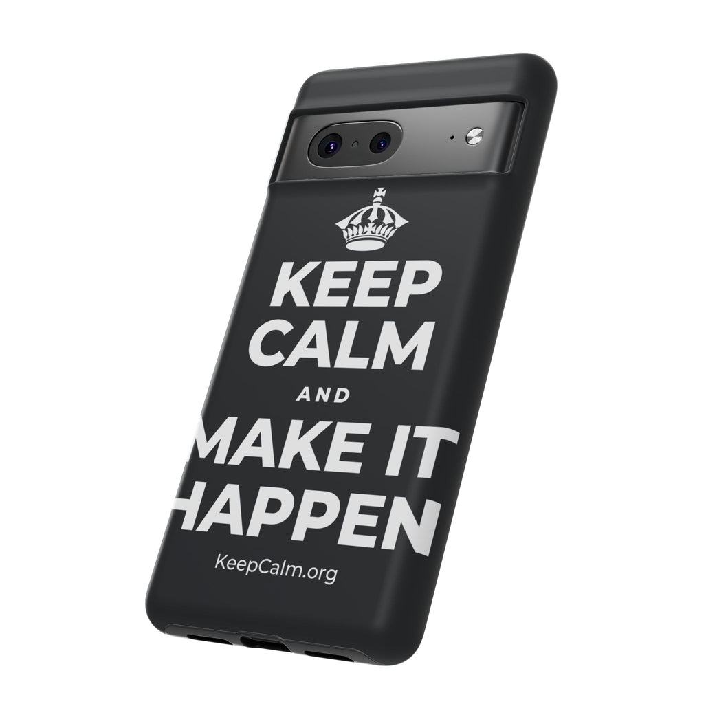 KEEP CALM AND MAKE IT HAPPEN Phone Case (Dark)