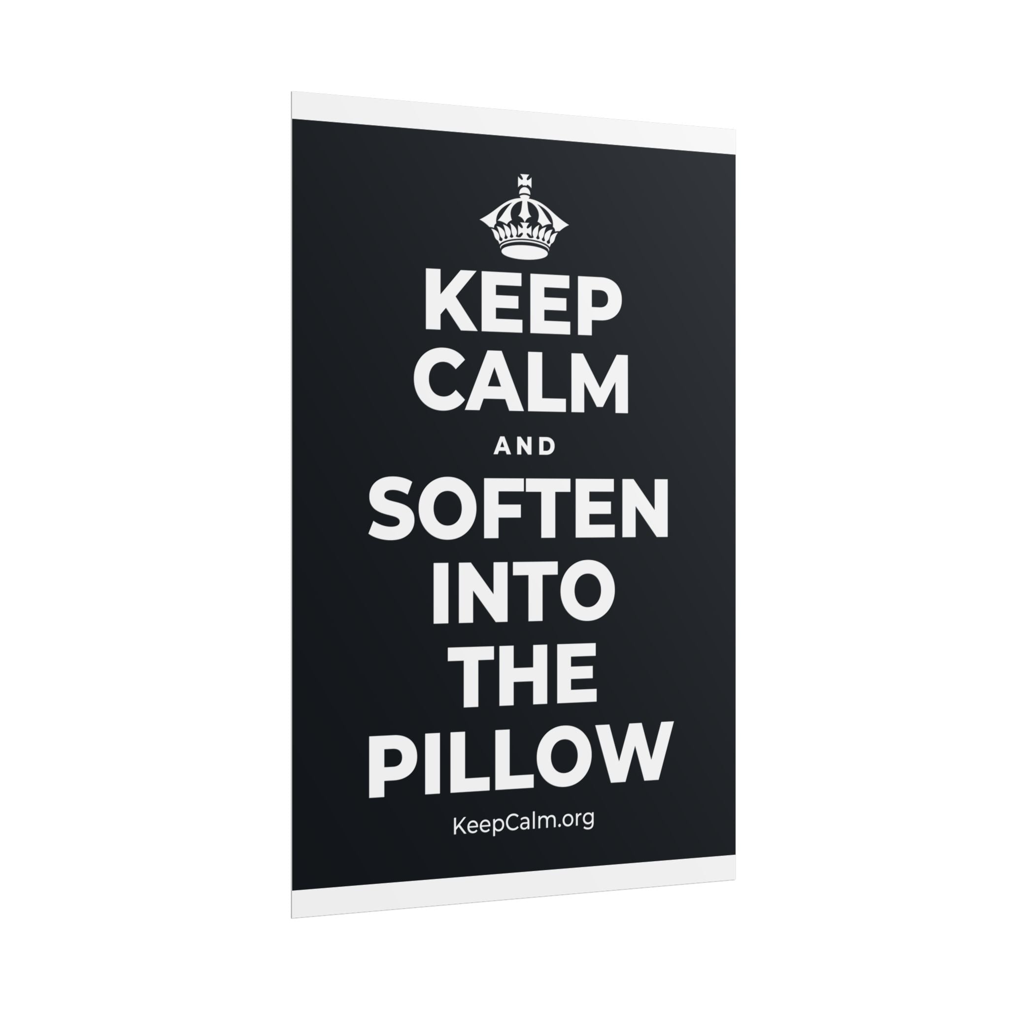 KEEP CALM AND SOFTEN INTO THE PILLOW Poster (Dark)