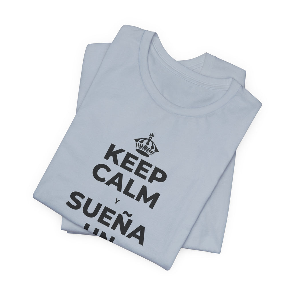 KEEP CALM Y SUEÑA UN POCO MÁS GRANDE T-Shirt (White–Asphalt)