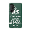 KEEP CALM AND GATHER WHAT YOU'RE GRATEFUL FOR Phone Case