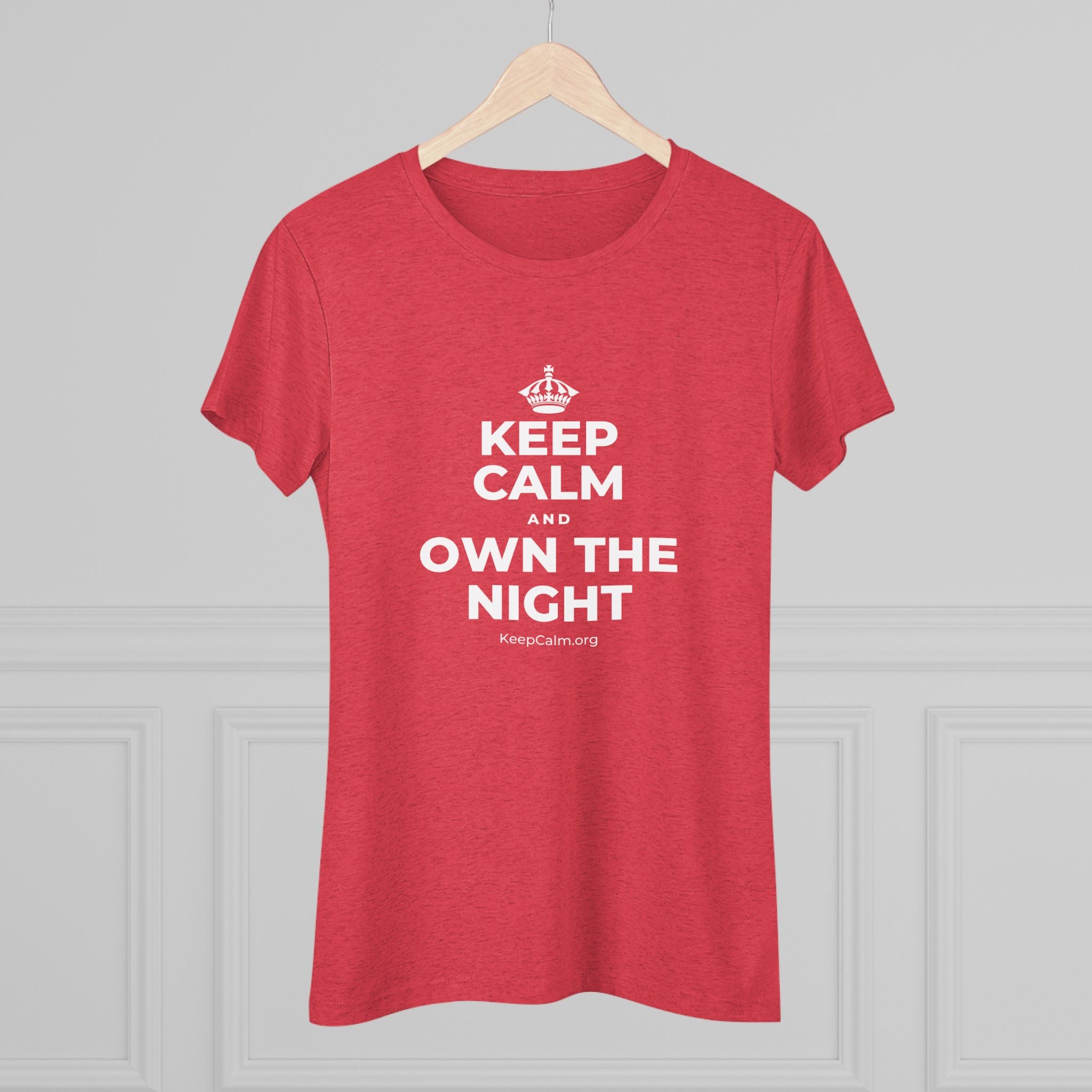 KEEP CALM AND OWN THE NIGHT Women's Tri-Blend Tee