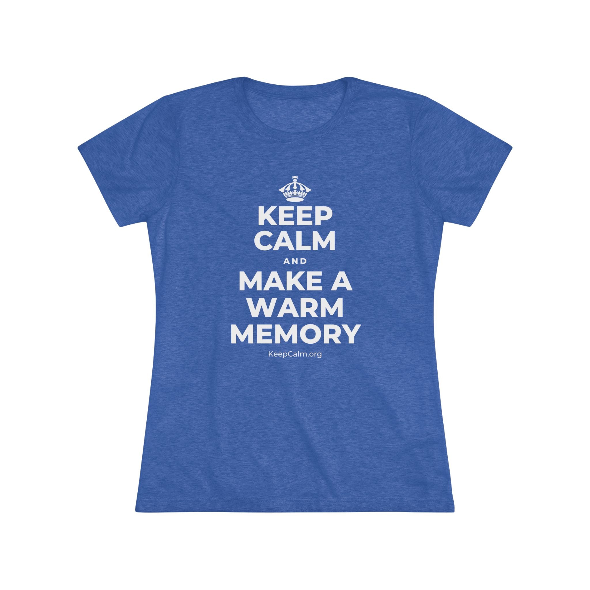 KEEP CALM AND MAKE A WARM MEMORY Women's Tri-Blend Tee