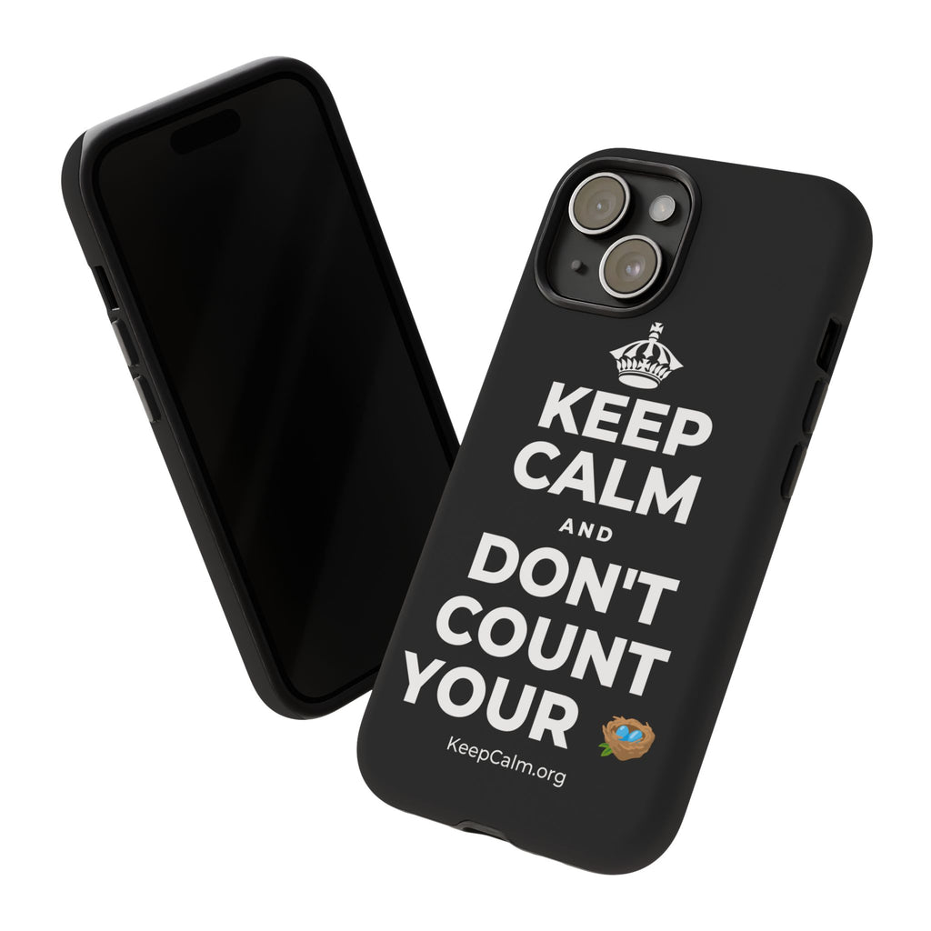 KEEP CALM AND DON'T COUNT YOUR 🪺 Phone Case